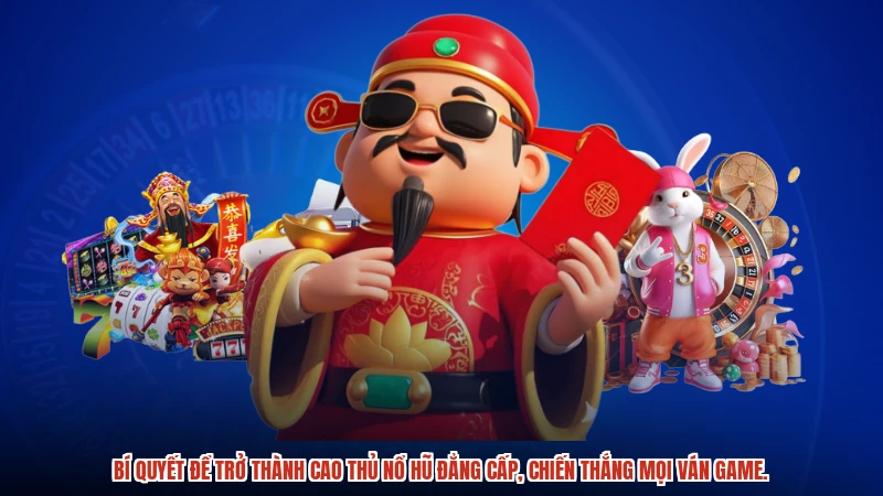 Bí quyết để trở thành cao thủ nổ hũ đẳng cấp, chiến thắng mọi ván game.