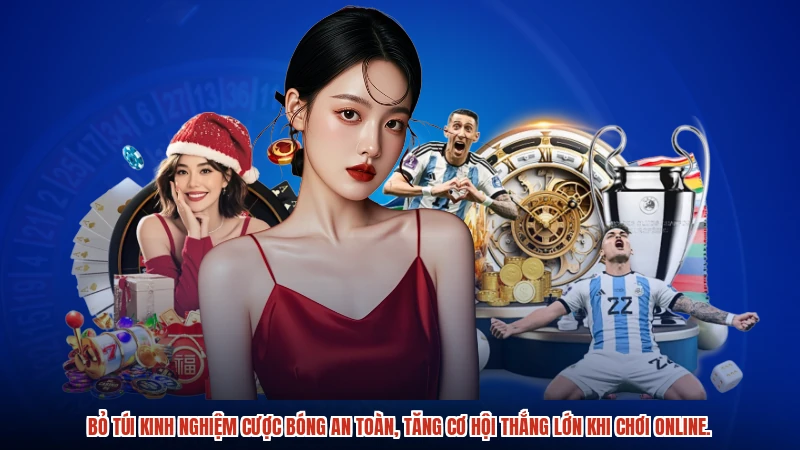 Bỏ túi kinh nghiệm cược bóng an toàn, tăng cơ hội thắng lớn khi chơi online.