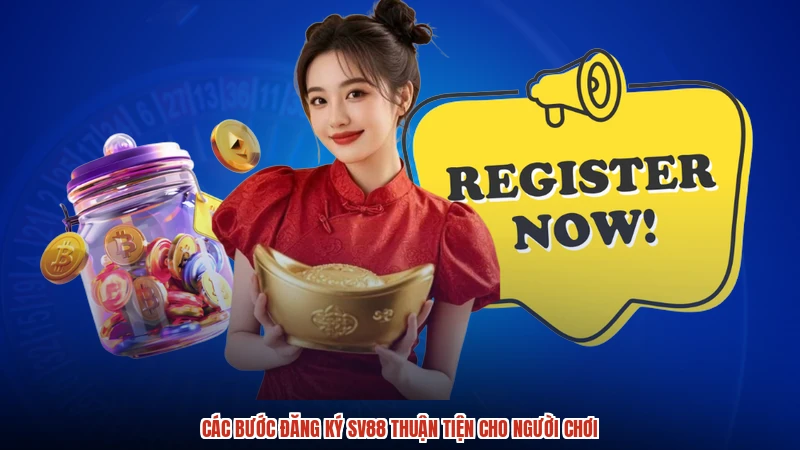 Các bước đăng ký SV88 thuận tiện cho người chơi