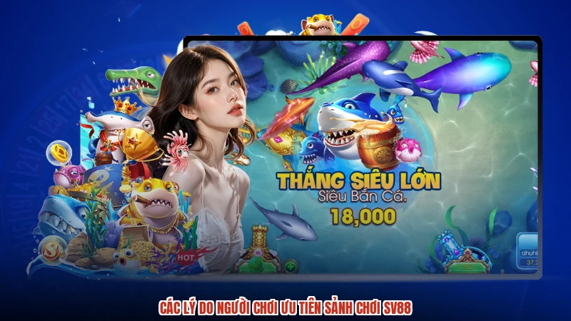 Các lý do người chơi ưu tiên sảnh chơi SV88
