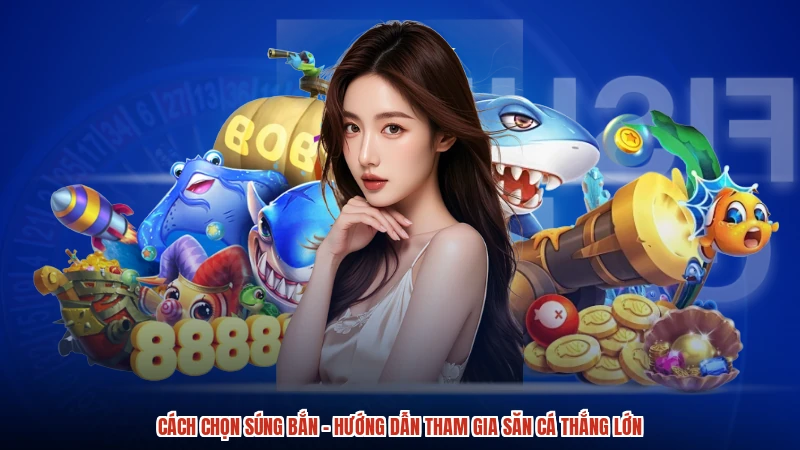 Cách Chọn Súng Bắn - Hướng Dẫn Tham Gia Săn Cá Thắng Lớn
