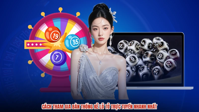 Cách tham gia bàn thống kê lô tô trực tuyến nhanh nhất