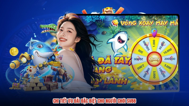 Chi tiết ưu đãi đặc biệt cho người chơi SV88