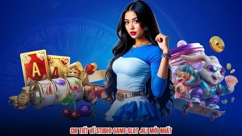 Chi tiết về studio game slot jili mới nhất