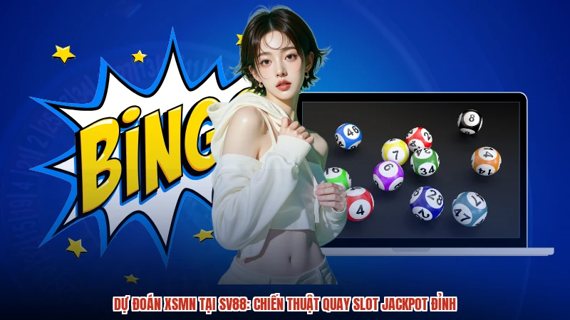 Dự Đoán XSMN Tại SV88: Chiến Thuật Quay Slot Jackpot Đỉnh