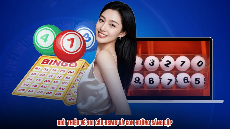 Giới thiệu về soi cầu XSMB và con đường sáng lập