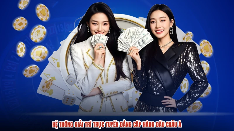 Hệ thống giải trí trực tuyến đẳng cấp hàng đầu châu Á