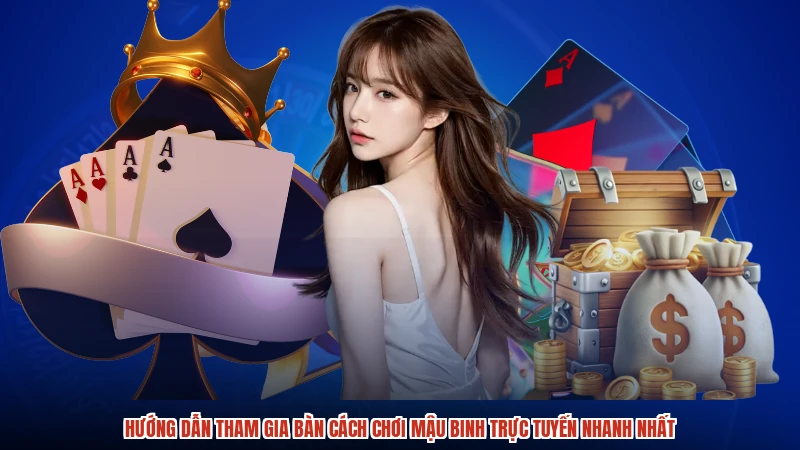 Hướng dẫn tham gia bàn cách chơi mậu binh trực tuyến nhanh nhất