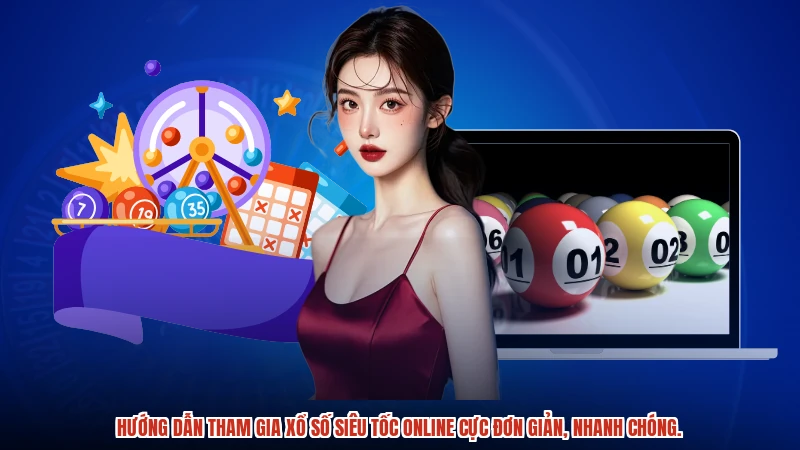 Hướng dẫn tham gia xổ số siêu tốc online cực đơn giản, nhanh chóng.