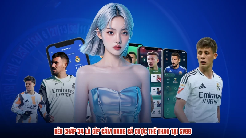 Kèo Chấp 34 Là Gì? Cẩm Nang Cá Cược Thể Thao Tại SV88