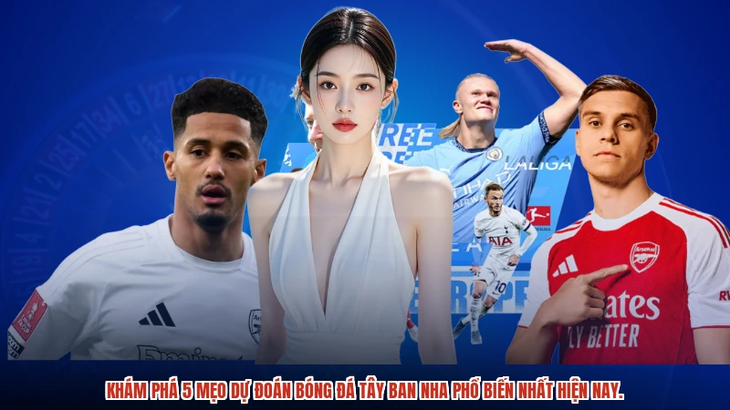 Khám phá 5 mẹo dự đoán bóng đá tây ban nha phổ biến nhất hiện nay.