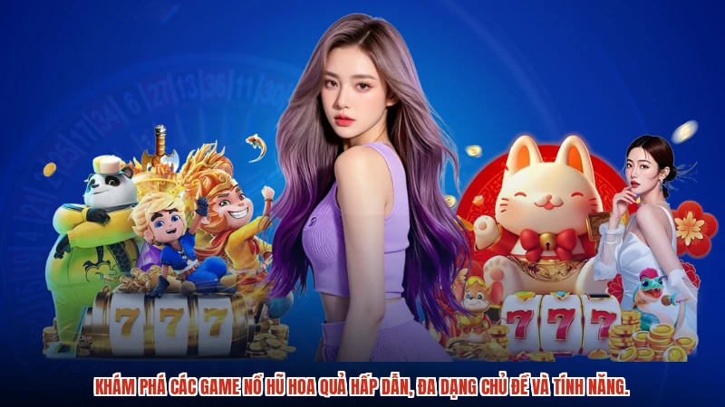 Khám phá các game nổ hũ hoa quả hấp dẫn, đa dạng chủ đề và tính năng.