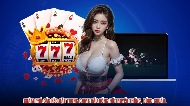 Khám phá các kèo đặt trong game đấu rồng hổ truyền thống, đúng chuẩn.