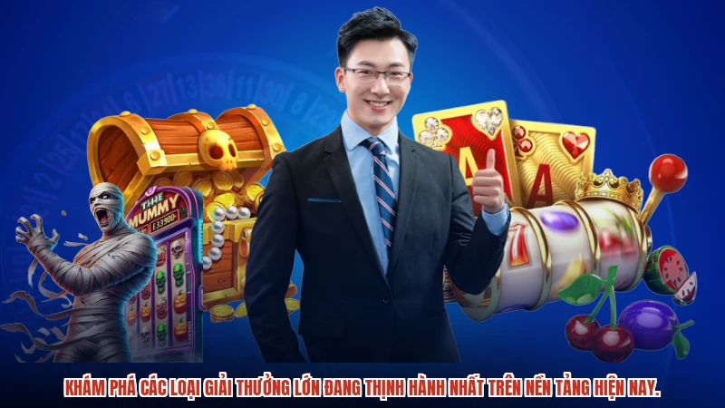 Khám phá các loại giải thưởng lớn đang thịnh hành nhất trên nền tảng hiện nay.