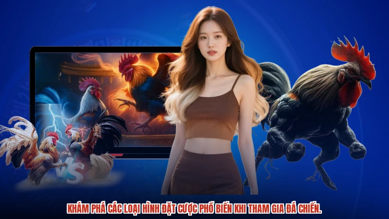 Khám phá các loại hình đặt cược phổ biến khi tham gia đá chiến.