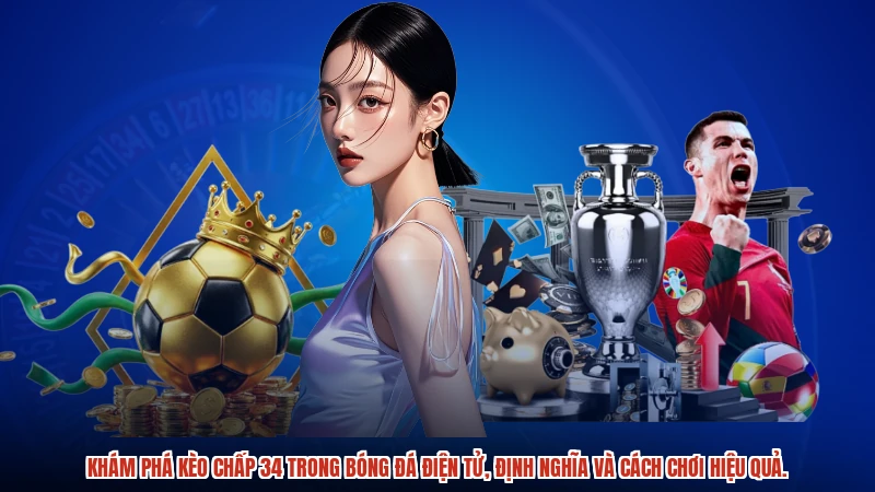 Khám phá kèo chấp 34 trong bóng đá điện tử, định nghĩa và cách chơi hiệu quả.