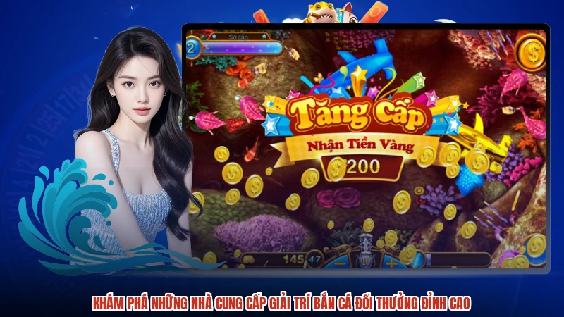 Khám phá những nhà cung cấp giải trí bắn cá đổi thưởng đỉnh cao