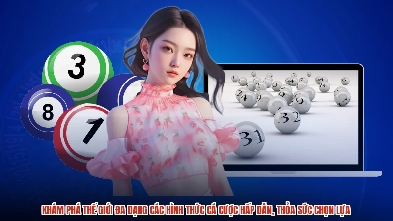 Khám phá thế giới đa dạng các hình thức cá cược hấp dẫn, thỏa sức chọn lựa