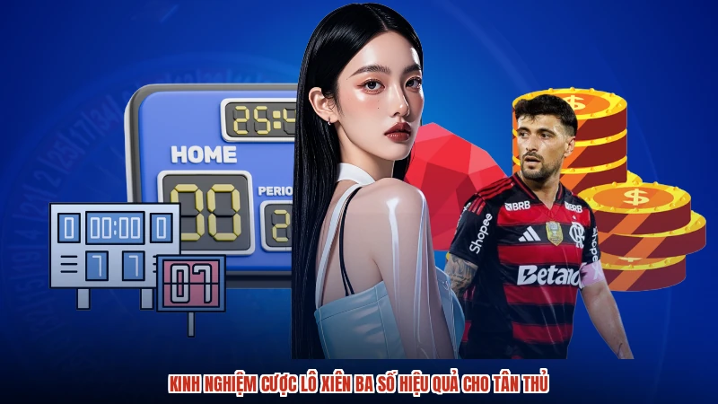 Kinh nghiệm cược lô xiên ba số hiệu quả cho tân thủ