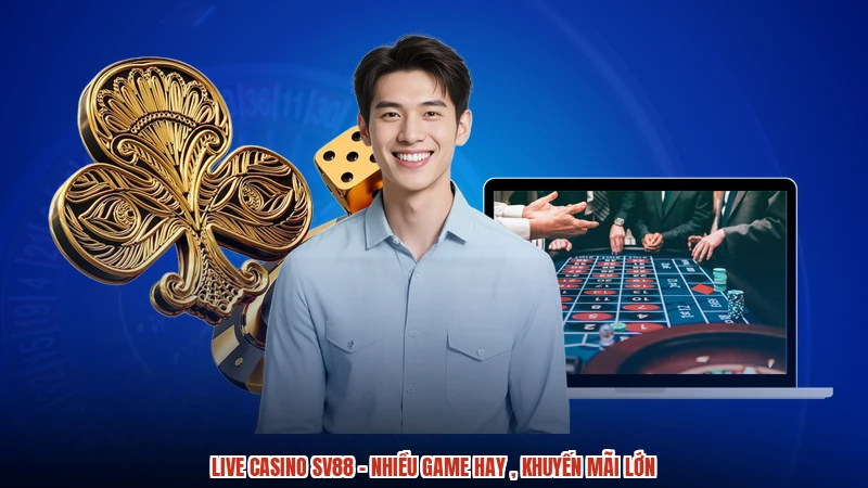 Live Casino SV88 - Nhiều Game Hay , Khuyến Mãi Lớn