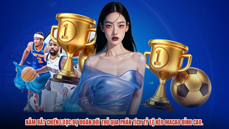Nắm bắt chiến lược dự đoán đối thủ qua phân tích tỷ lệ kèo macao đỉnh cao.