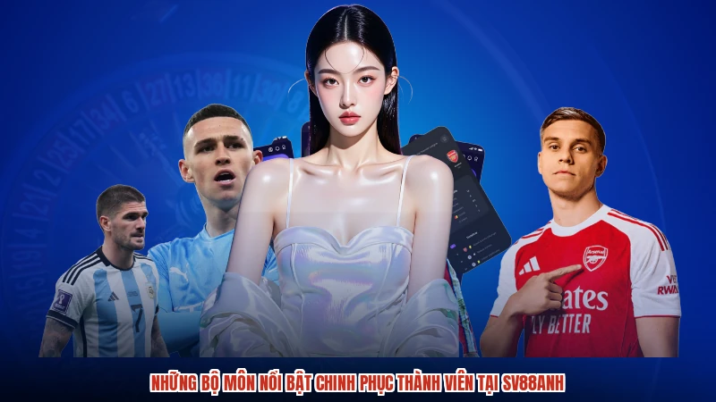 Những bộ môn nổi bật chinh phục thành viên tại SV88anh
