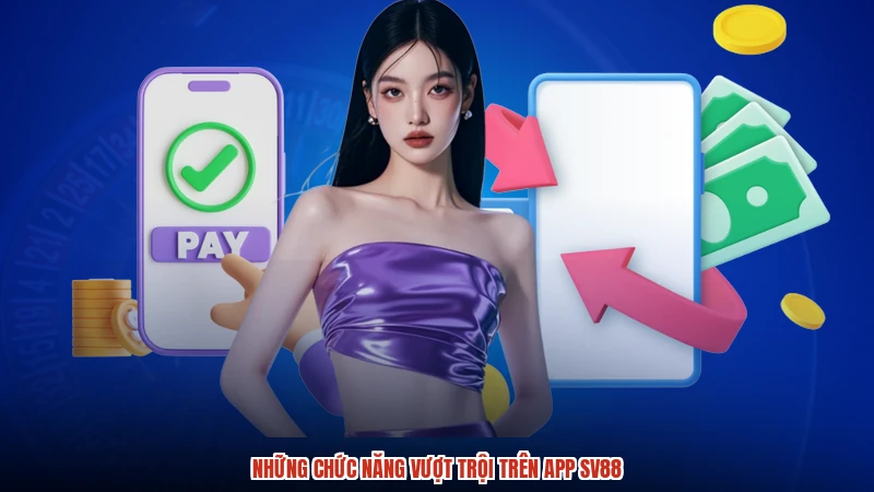 Những chức năng vượt trội trên app SV88