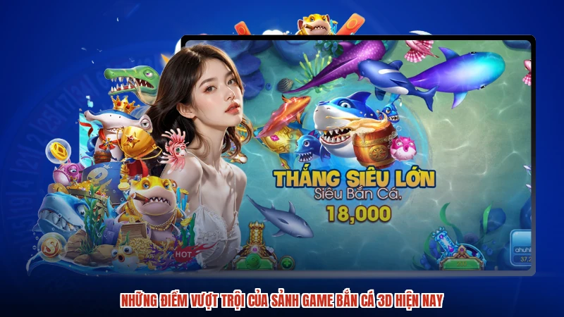 Những điểm vượt trội của sảnh game bắn cá 3D hiện nay