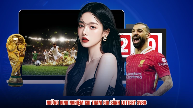Những kinh nghiệm khi tham gia sảnh lottery SV88