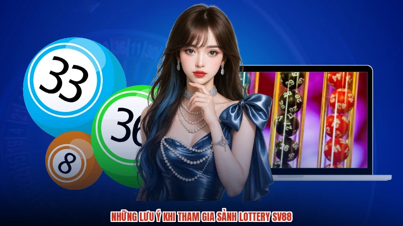 Những lưu ý khi tham gia sảnh lottery SV88