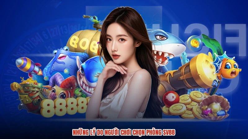 Những lý do người chơi chọn phòng SV88