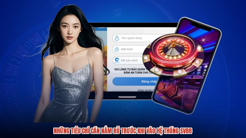 Những tiêu chí cần nắm rõ trước khi vào hệ thống SV88