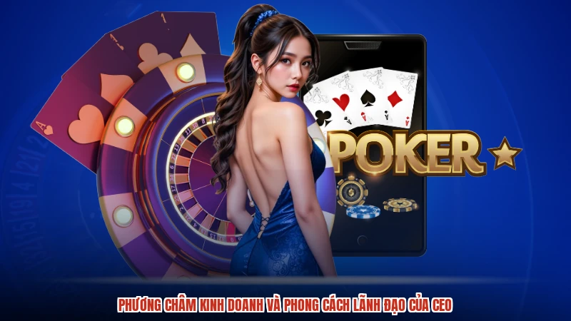Phương châm kinh doanh và phong cách lãnh đạo của CEO