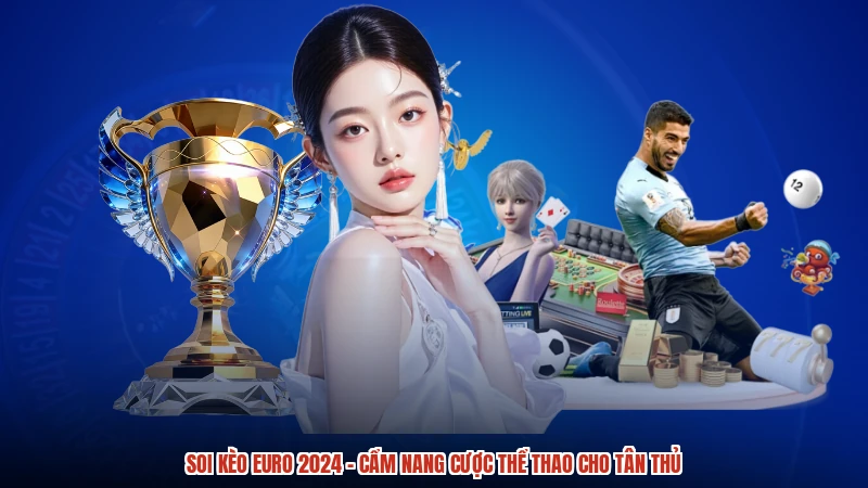 Soi Kèo Euro 2024 - Cẩm Nang Cược Thể Thao Cho Tân Thủ