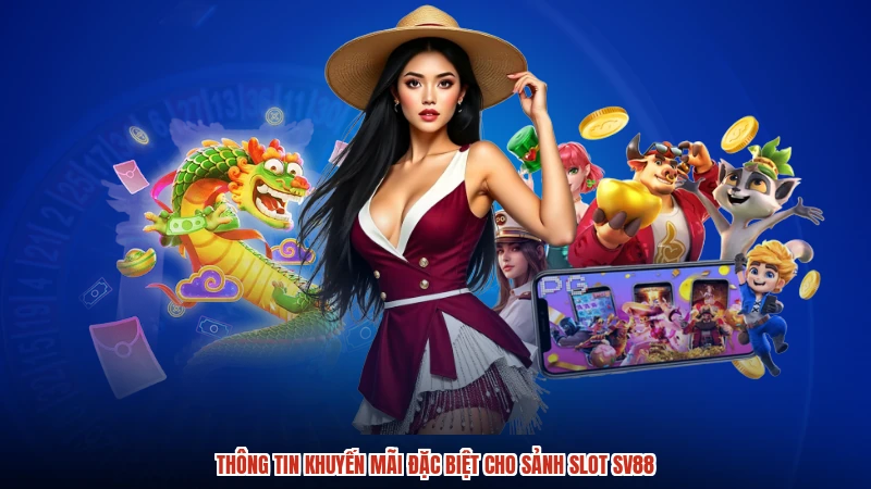 Thông tin khuyến mãi đặc biệt cho sảnh slot SV88