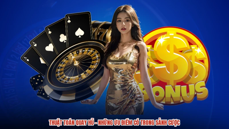 Thuật Toán Quay Hũ - Những Ưu Điểm Có Trong Sảnh Cược